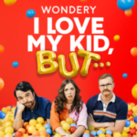 Parents Vent In Upcoming Wondery Podcast Series I Love My Kid But