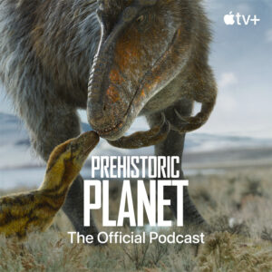 Prehistoric Planet Podcast