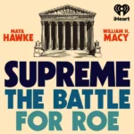 Star-Studded iHeart Podcast Tells Story Of Roe v. Wade Supreme The Battle For Roe
