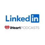 LinkedIn Pens B2B Podcast Partnership With iHeart LinkedIn iHeartPodcasts