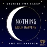 iHeart Picks Podcast That Will Put You To Sleep (In A Good Way) Nothing Much Happens