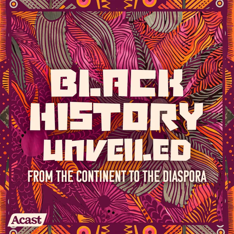 As 'Black History: Unveiled' Debuts, Acast Begins Global Campaign ...