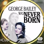 iHeart Unwraps Christmas Classic In ‘George Bailey’ Podcast George Bailey was Never Born