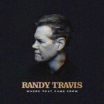 Randy Travis Where That Came From